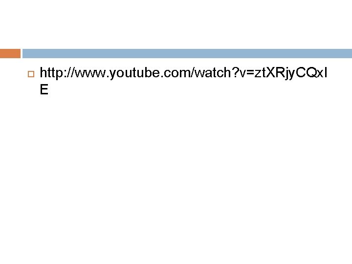  http: //www. youtube. com/watch? v=zt. XRjy. CQxl E 