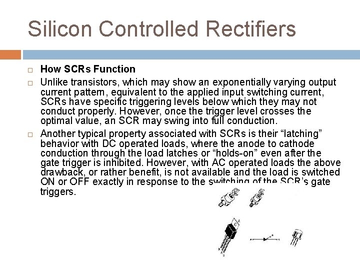 Silicon Controlled Rectifiers How SCRs Function Unlike transistors, which may show an exponentially varying