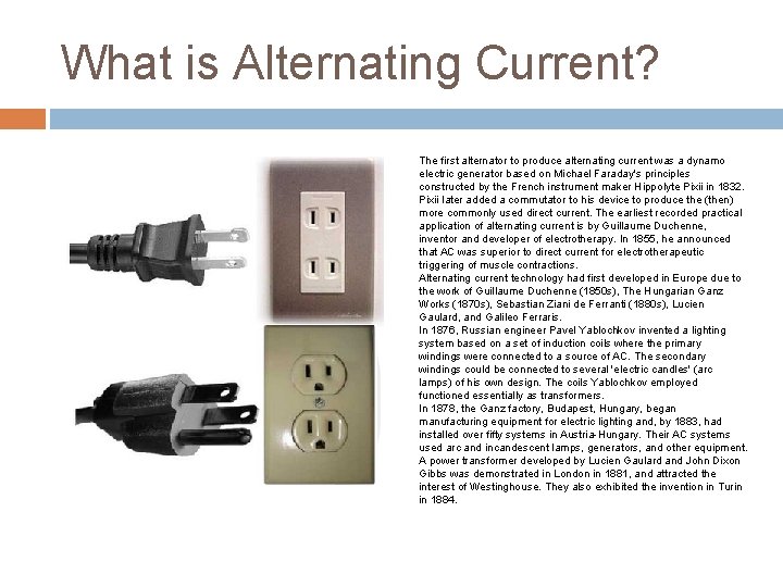 What is Alternating Current? The first alternator to produce alternating current was a dynamo