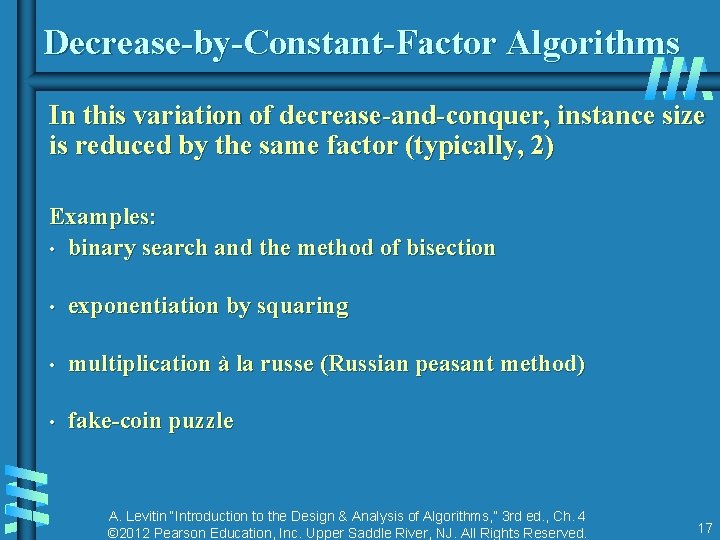 Decrease-by-Constant-Factor Algorithms In this variation of decrease-and-conquer, instance size is reduced by the same