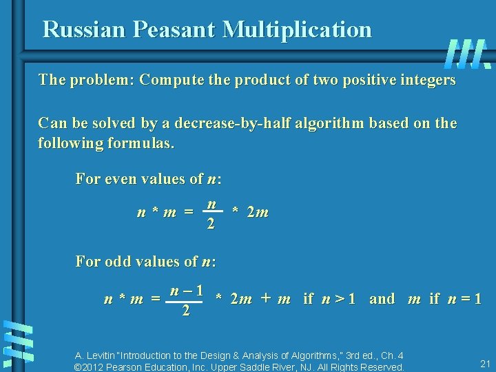 Russian Peasant Multiplication The problem: Compute the product of two positive integers Can be