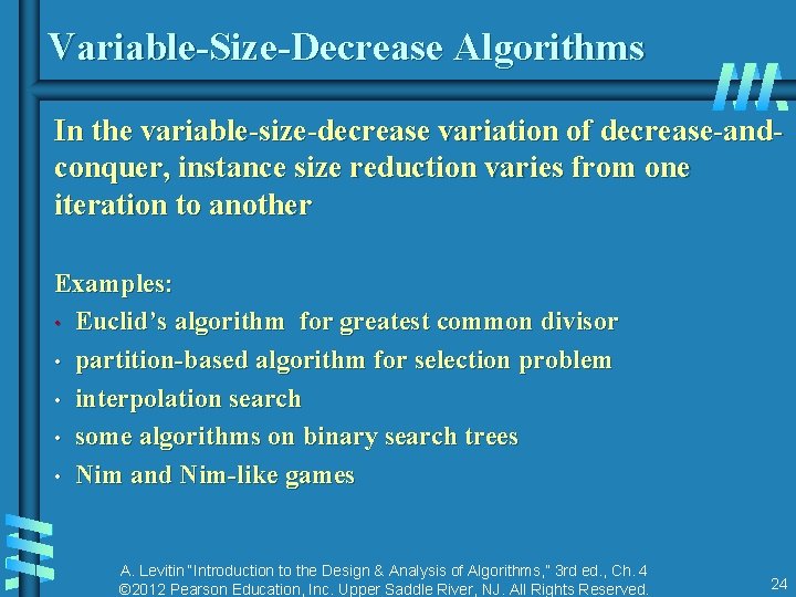 Variable-Size-Decrease Algorithms In the variable-size-decrease variation of decrease-andconquer, instance size reduction varies from one