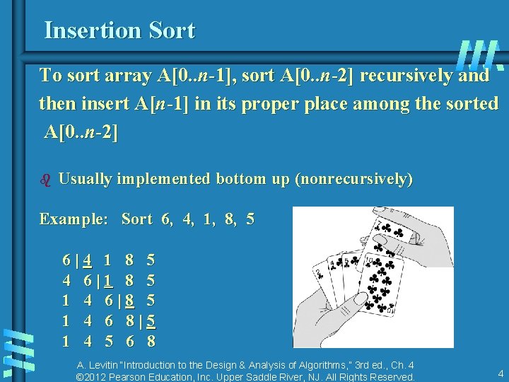 Insertion Sort To sort array A[0. . n-1], sort A[0. . n-2] recursively and