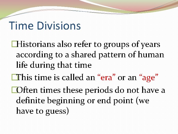 Time Divisions �Historians also refer to groups of years according to a shared pattern
