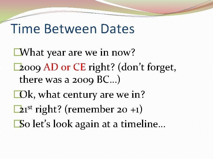 Time Between Dates �What year are we in now? � 2009 AD or CE