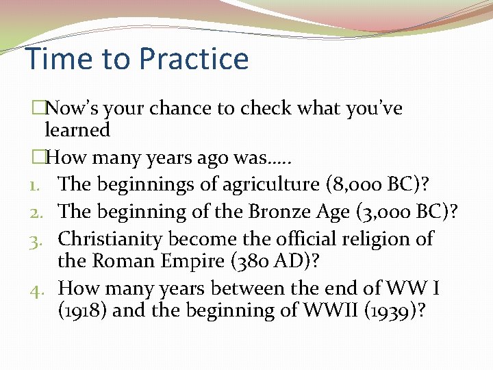 Time to Practice �Now’s your chance to check what you’ve learned �How many years