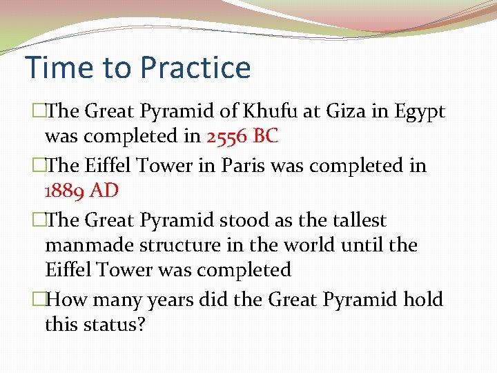 Time to Practice �The Great Pyramid of Khufu at Giza in Egypt was completed