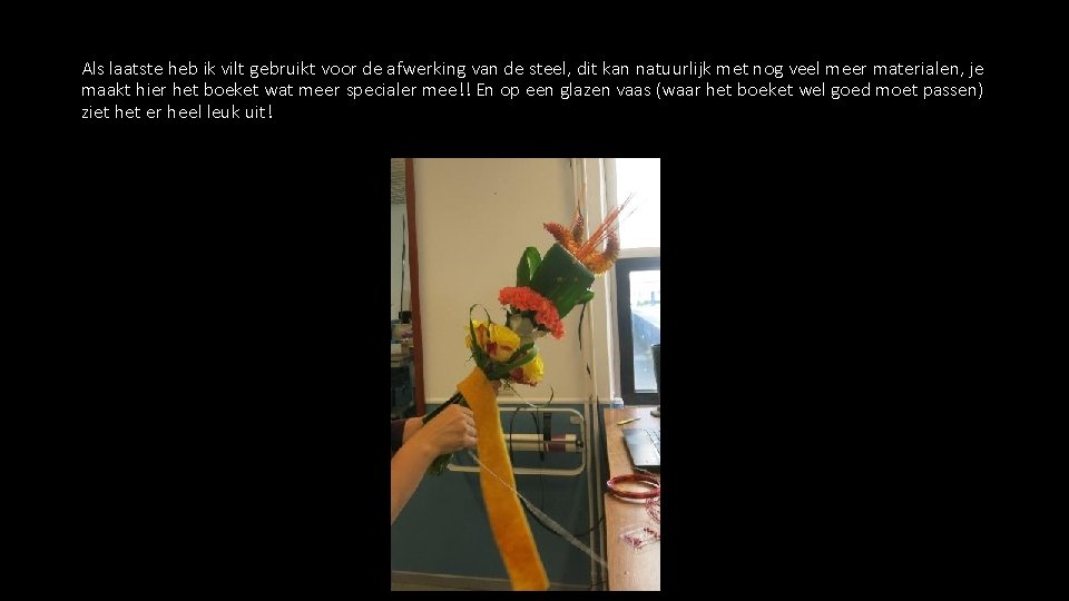 Als laatste heb ik vilt gebruikt voor de afwerking van de steel, dit kan