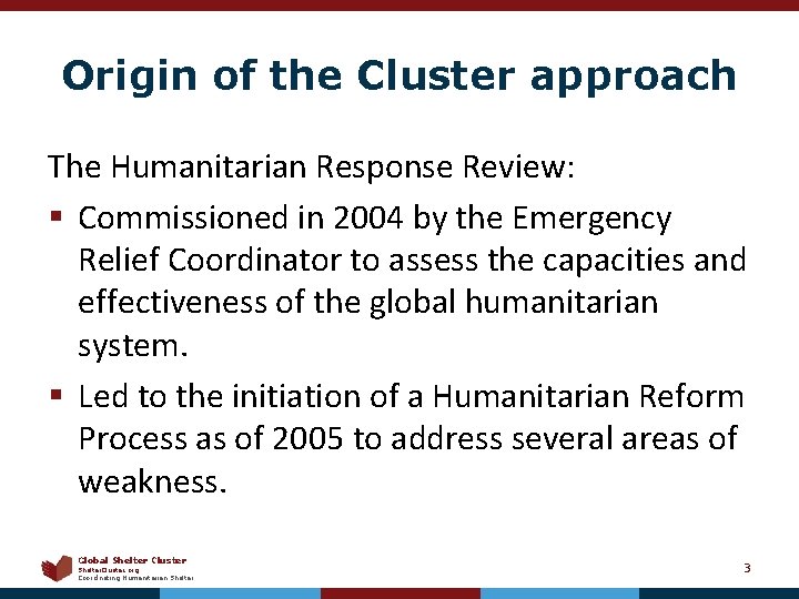 Origin of the Cluster approach The Humanitarian Response Review: § Commissioned in 2004 by