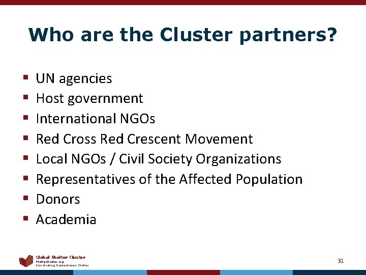 Who are the Cluster partners? § § § § UN agencies Host government International