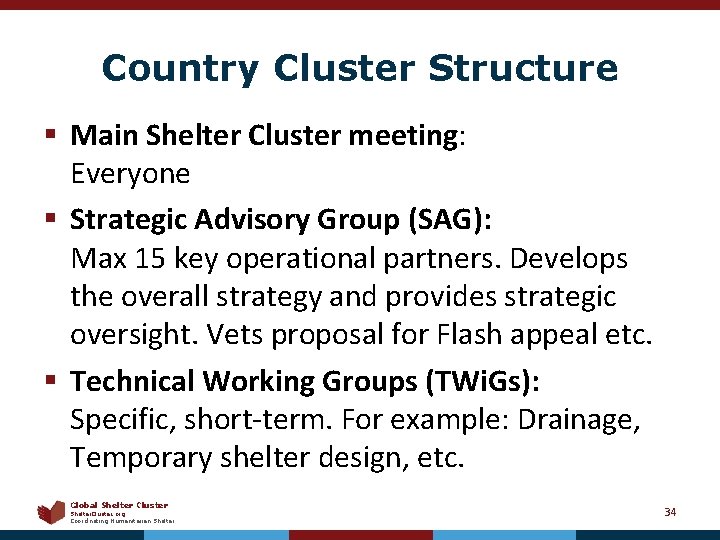 Country Cluster Structure § Main Shelter Cluster meeting: Everyone § Strategic Advisory Group (SAG):