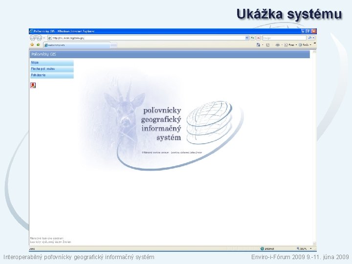 Interoperabilný poľovnícky geografický informačný systém Enviro-i-Fórum 2009 9. -11. júna 2009 