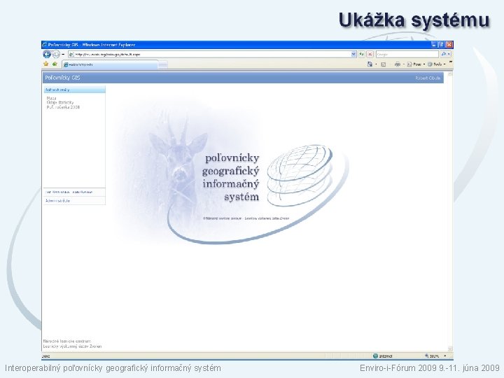 Interoperabilný poľovnícky geografický informačný systém Enviro-i-Fórum 2009 9. -11. júna 2009 