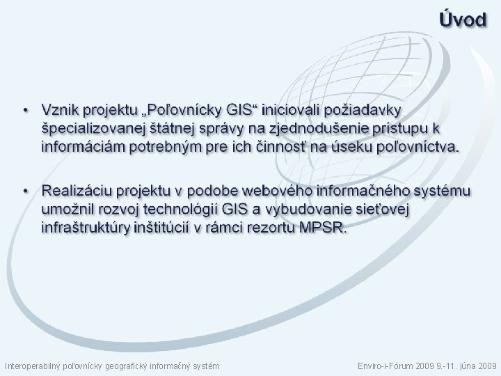 Interoperabilný poľovnícky geografický informačný systém Enviro-i-Fórum 2009 9. -11. júna 2009 