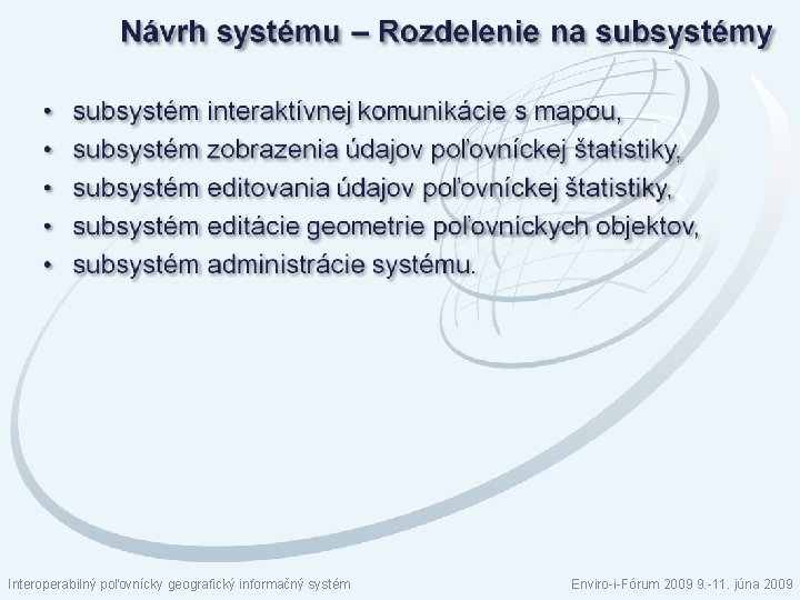 Interoperabilný poľovnícky geografický informačný systém Enviro-i-Fórum 2009 9. -11. júna 2009 