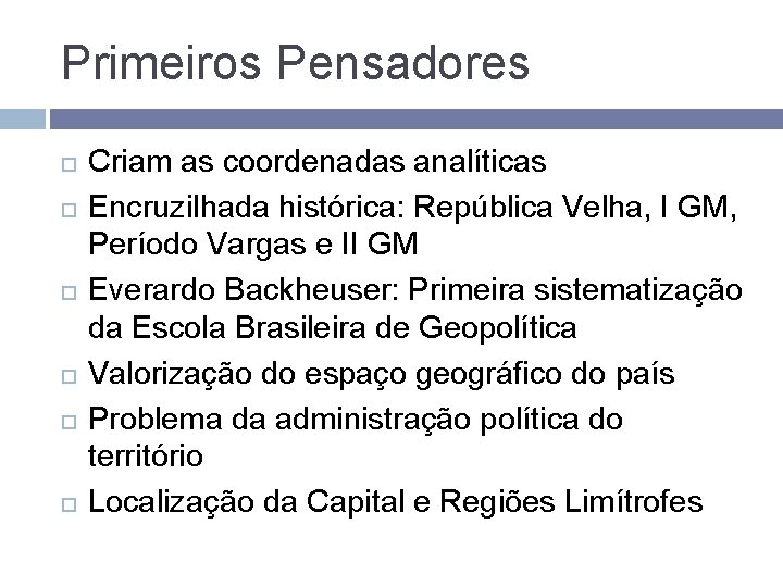 Primeiros Pensadores Criam as coordenadas analíticas Encruzilhada histórica: República Velha, I GM, Período Vargas