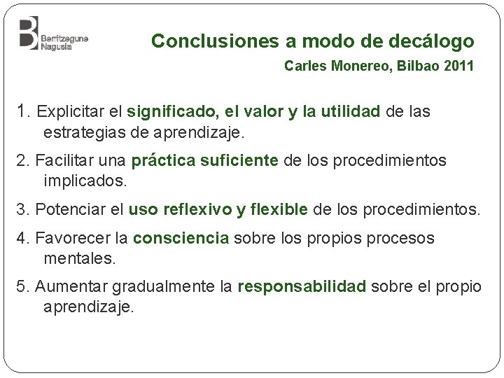 Conclusiones a modo de decálogo Carles Monereo, Bilbao 2011 1. Explicitar el significado, el