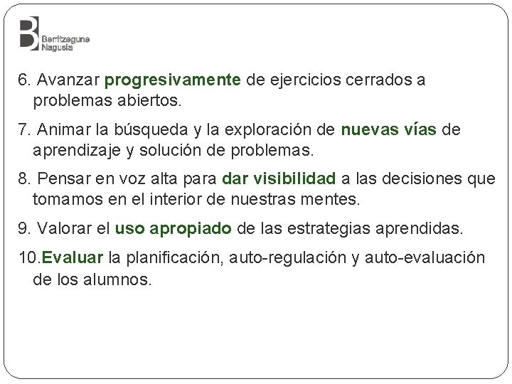 6. Avanzar progresivamente de ejercicios cerrados a problemas abiertos. 7. Animar la búsqueda y