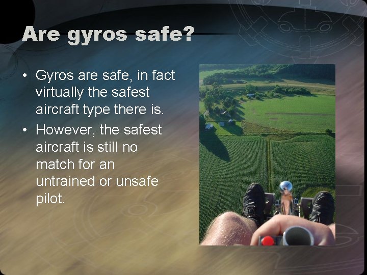 Are gyros safe? • Gyros are safe, in fact virtually the safest aircraft type
