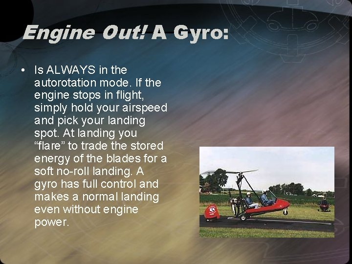 Engine Out! A Gyro: • Is ALWAYS in the autorotation mode. If the engine