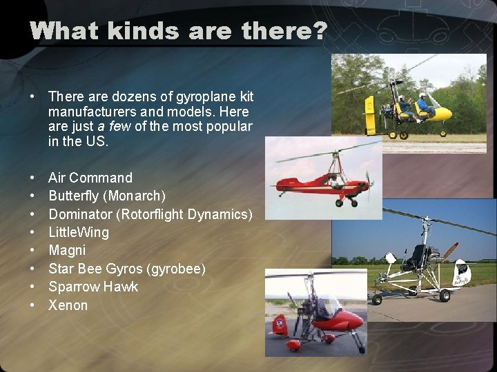 What kinds are there? • There are dozens of gyroplane kit manufacturers and models.