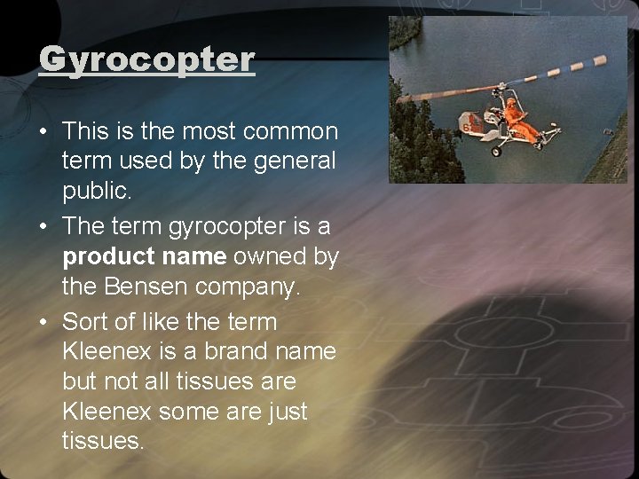 Gyrocopter • This is the most common term used by the general public. •