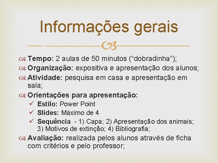 Informações gerais Tempo: 2 aulas de 50 minutos (“dobradinha”); Organização: expositiva e apresentação dos