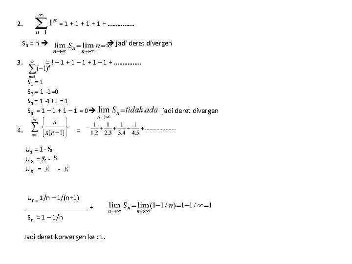 2. = 1 + 1 + ……………. Sn = n jadi deret divergen 3.
