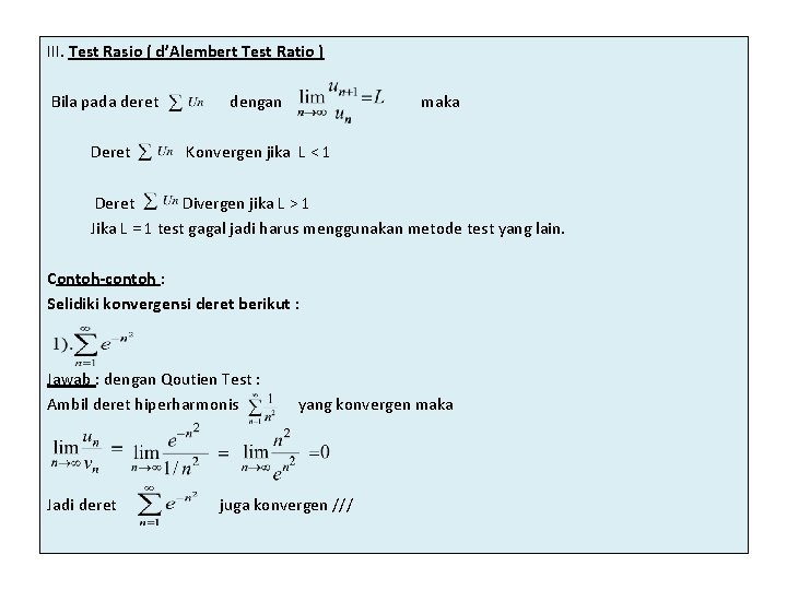 III. Test Rasio ( d’Alembert Test Ratio ) Bila pada deret dengan maka Deret