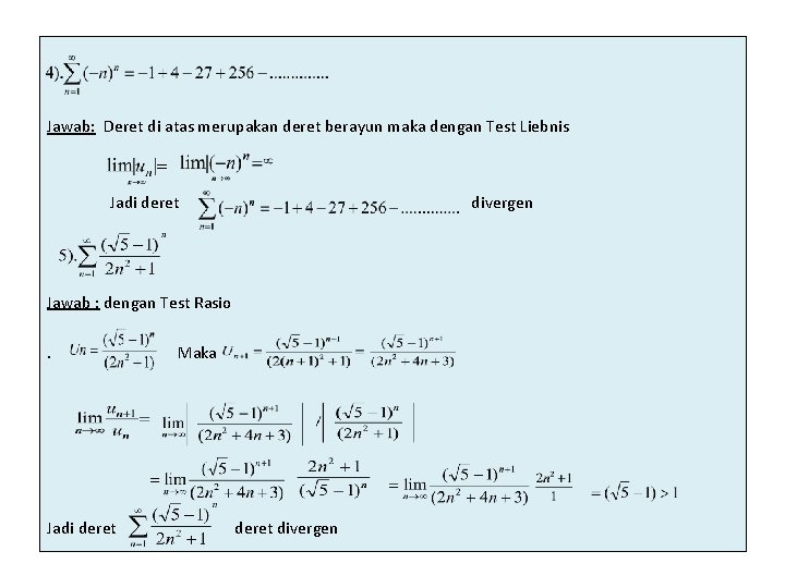 Jawab: Deret di atas merupakan deret berayun maka dengan Test Liebnis Jadi deret divergen