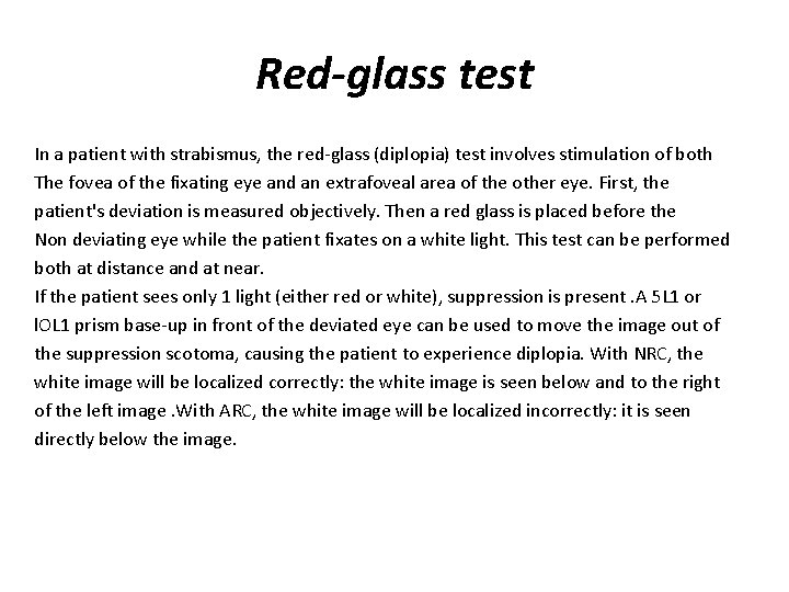 Red-glass test In a patient with strabismus, the red-glass (diplopia) test involves stimulation of