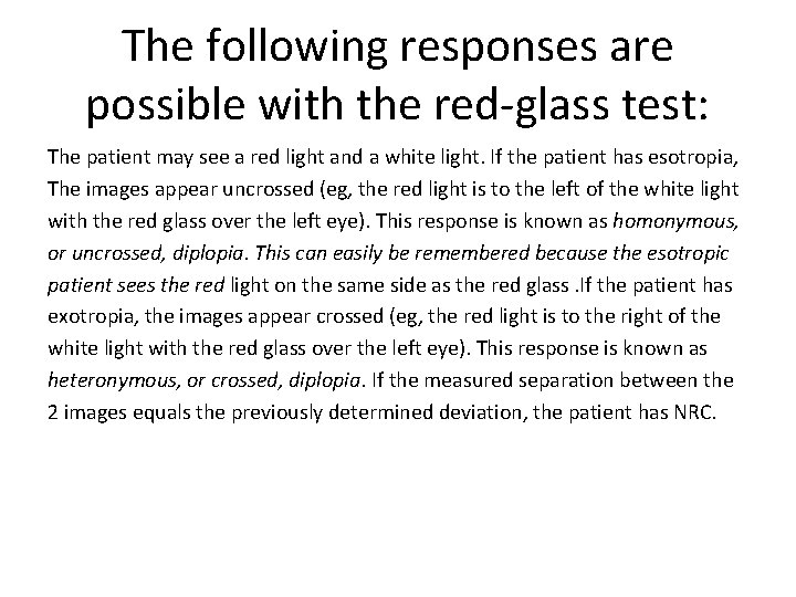 The following responses are possible with the red-glass test: The patient may see a