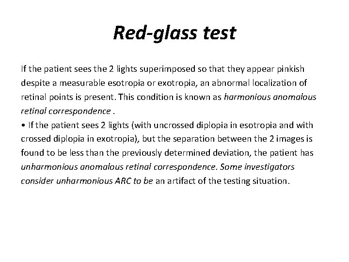 Red-glass test If the patient sees the 2 lights superimposed so that they appear