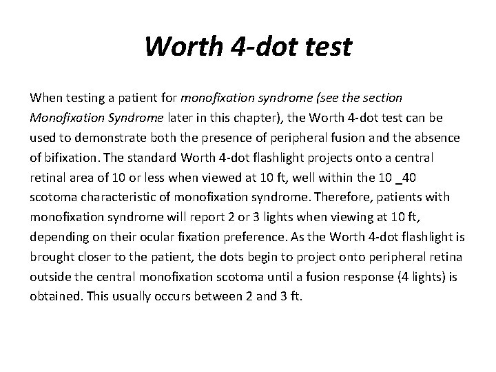 Worth 4 -dot test When testing a patient for monofixation syndrome (see the section