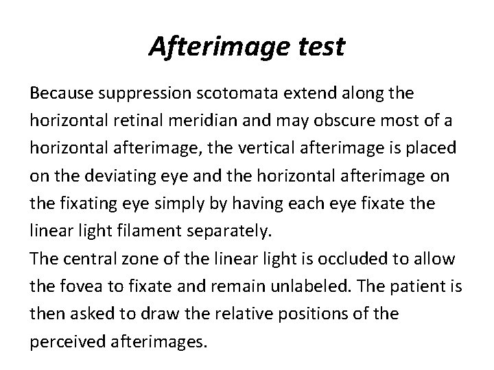 Afterimage test Because suppression scotomata extend along the horizontal retinal meridian and may obscure
