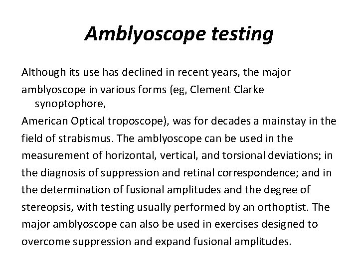 Amblyoscope testing Although its use has declined in recent years, the major amblyoscope in