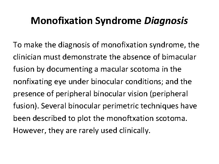 Monofixation Syndrome Diagnosis To make the diagnosis of monofixation syndrome, the clinician must demonstrate