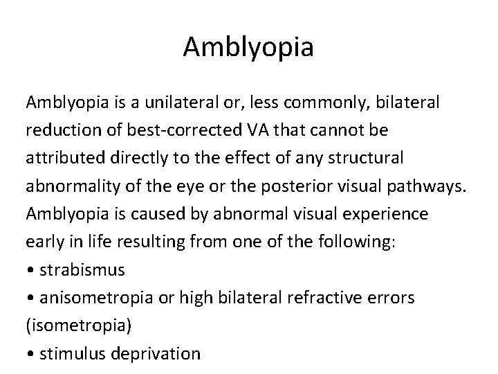 Amblyopia is a unilateral or, less commonly, bilateral reduction of best-corrected VA that cannot