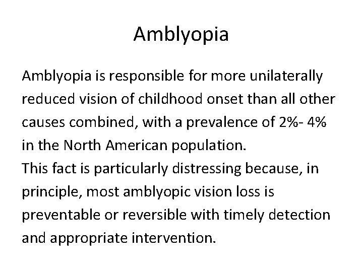 Amblyopia is responsible for more unilaterally reduced vision of childhood onset than all other
