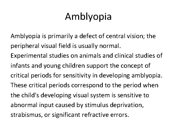 Amblyopia is primarily a defect of central vision; the peripheral visual field is usually
