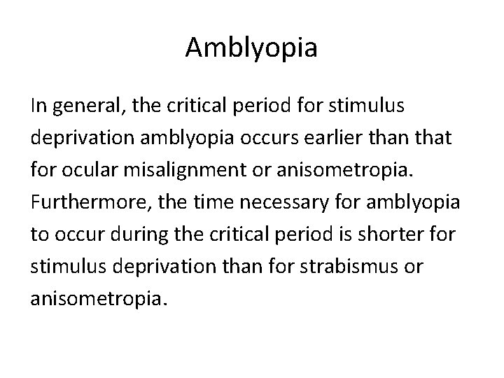 Amblyopia In general, the critical period for stimulus deprivation amblyopia occurs earlier than that