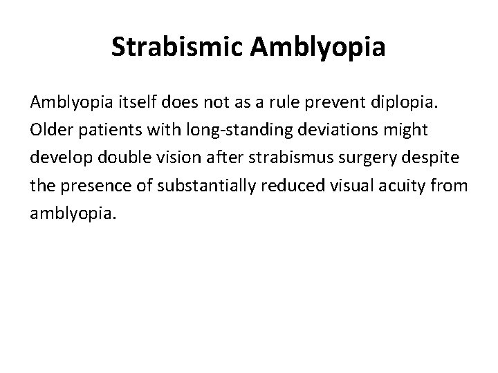 Strabismic Amblyopia itself does not as a rule prevent diplopia. Older patients with long-standing