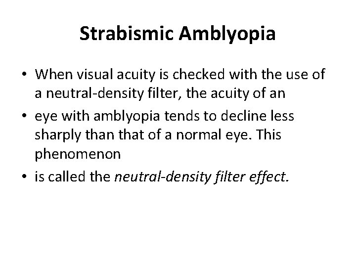 Strabismic Amblyopia • When visual acuity is checked with the use of a neutral-density