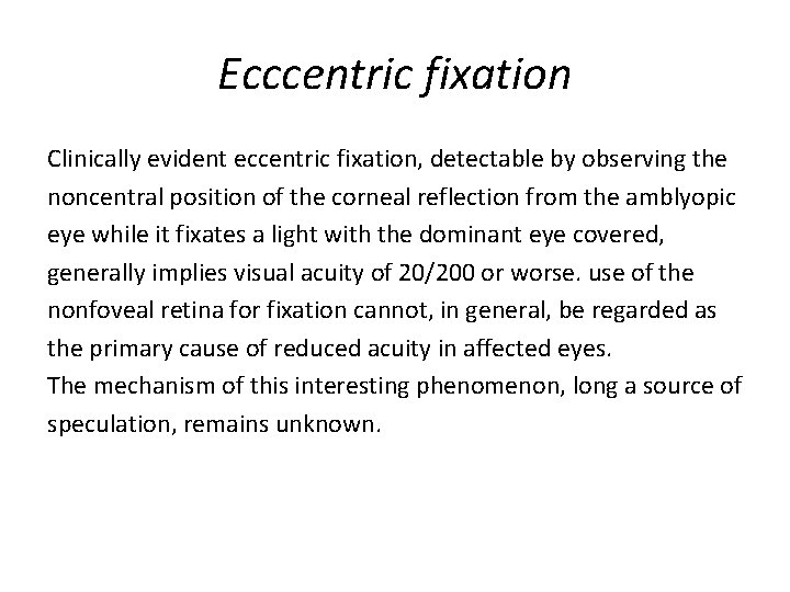 Ecccentric fixation Clinically evident eccentric fixation, detectable by observing the noncentral position of the