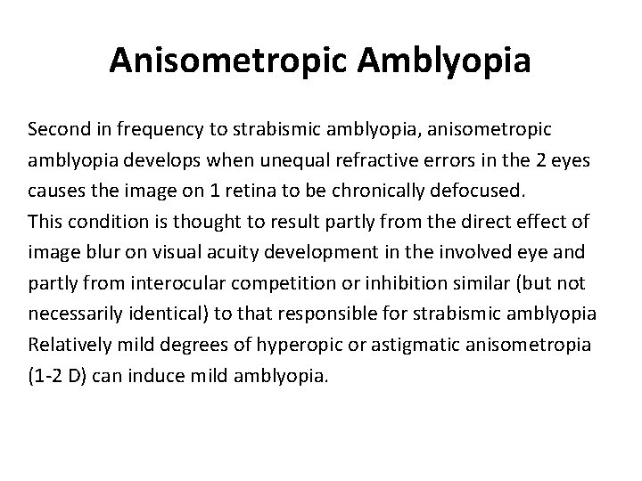 Anisometropic Amblyopia Second in frequency to strabismic amblyopia, anisometropic amblyopia develops when unequal refractive