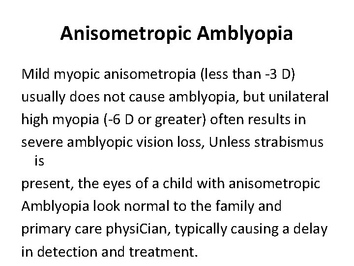 Anisometropic Amblyopia Mild myopic anisometropia (less than -3 D) usually does not cause amblyopia,