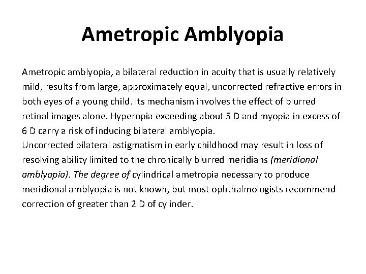 Ametropic Amblyopia Ametropic amblyopia, a bilateral reduction in acuity that is usually relatively mild,