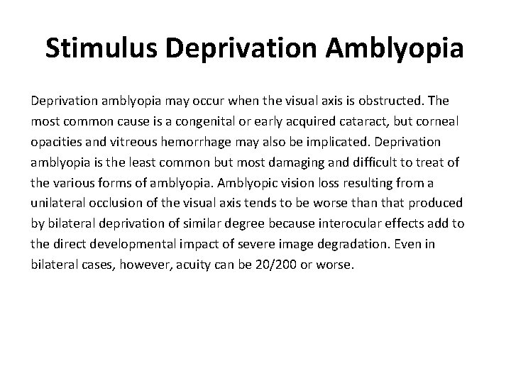 Stimulus Deprivation Amblyopia Deprivation amblyopia may occur when the visual axis is obstructed. The