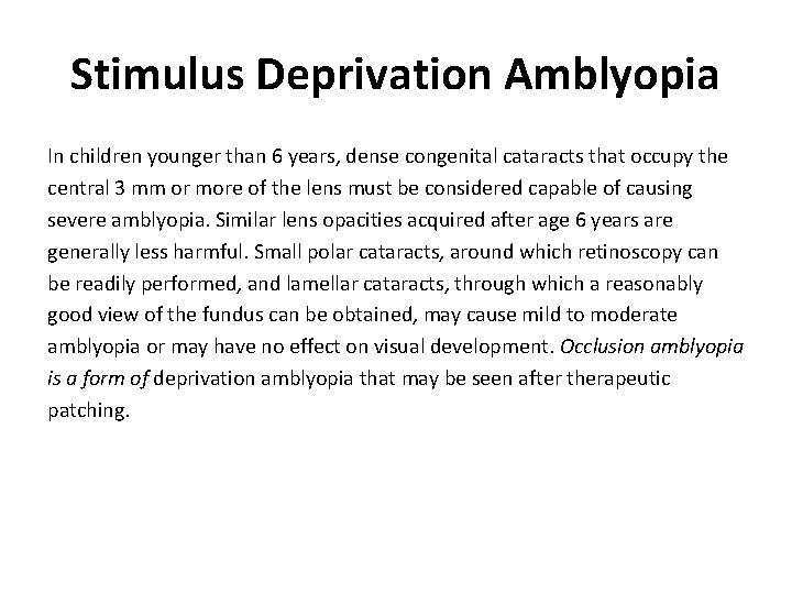Stimulus Deprivation Amblyopia In children younger than 6 years, dense congenital cataracts that occupy