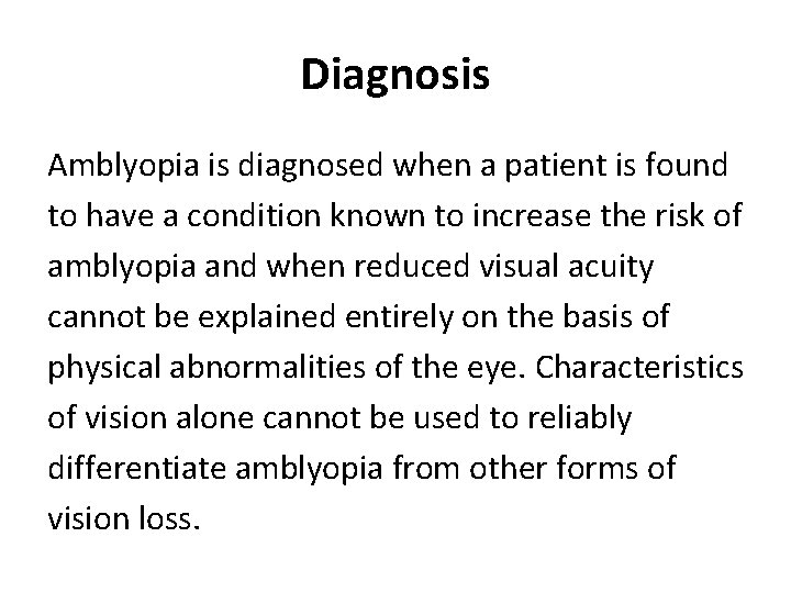 Diagnosis Amblyopia is diagnosed when a patient is found to have a condition known